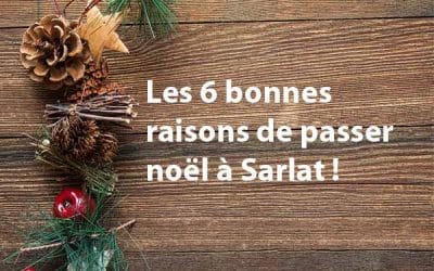 Les 6 bonnes raisons de passer Noël à Sarlat !